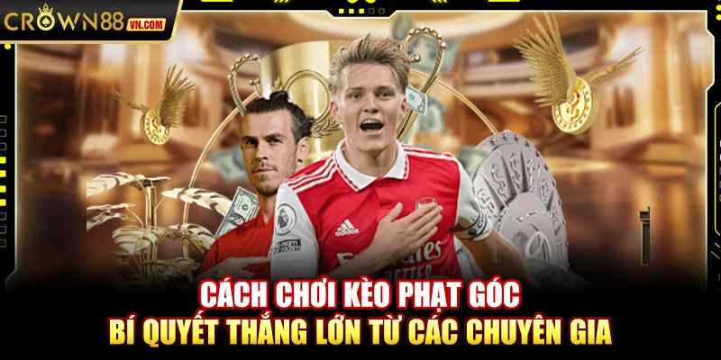 Cách chơi kèo phạt góc – Bí quyết thắng lớn từ các chuyên gia