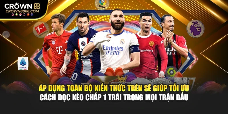 Áp dụng toàn bộ kiến thức trên sẽ giúp tối ưu cách đọc kèo chấp 1 trái trong mọi trận đấu