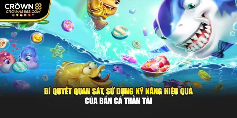 Bí quyết quan sát, sử dụng kỹ năng hiệu quả của Bắn cá Thần Tài