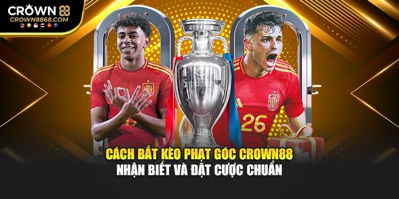 Cách Bắt Kèo Phạt Góc Crown88 – Nhận Biết Và Đặt Cược Chuẩn