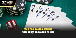 Cách Chơi Poker Crown88 – Chiến Thuật Thắng Lớn, Dễ Hiểu