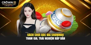 Cách Chơi Xóc Đĩa Crown88 – Tham Gia, Trải Nghiệm Hấp Dẫn