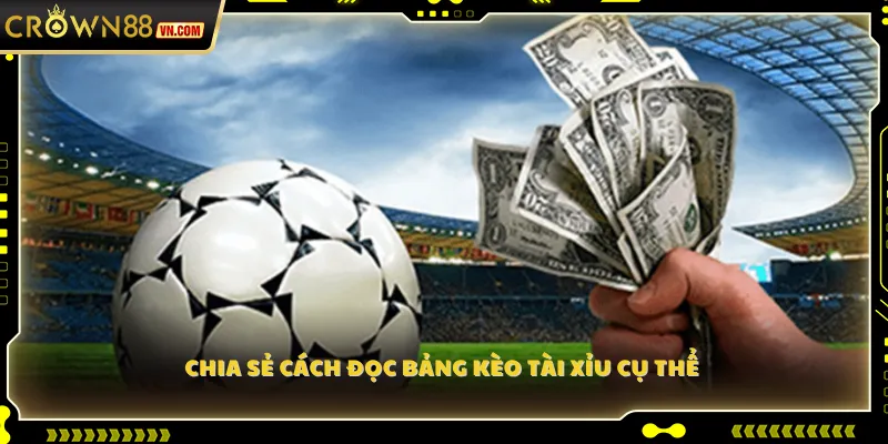 Chia sẻ cách đọc bảng kèo Tài Xỉu cụ thể