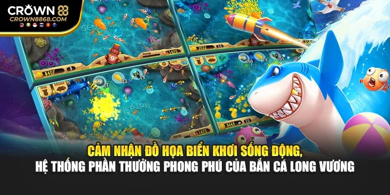 Cảm nhận đồ họa biển khơi sống động, hệ thống phần thưởng phong phú của Bắn cá Long Vương