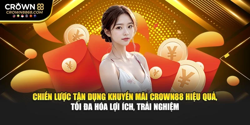 Chiến lược tận dụng khuyến mãi Crown88 hiệu quả, tối đa hóa lợi ích, trải nghiệm