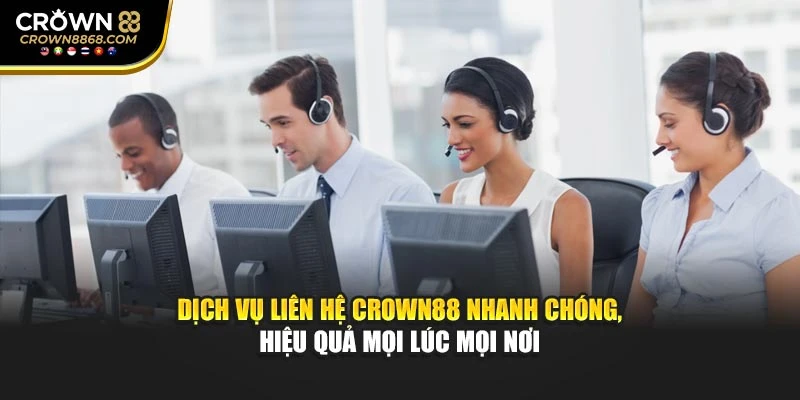 Dịch vụ liên hệ Crown88 nhanh chóng, hiệu quả mọi lúc mọi nơi