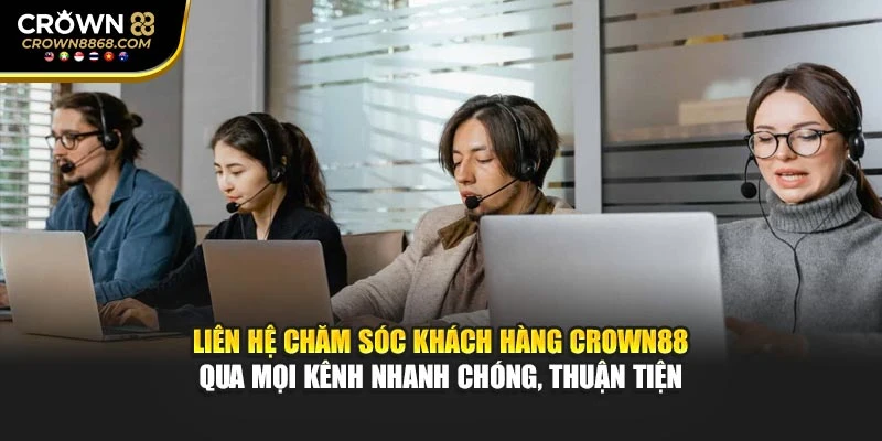 Liên hệ chăm sóc khách hàng Crown88 qua mọi kênh nhanh chóng, thuận tiện