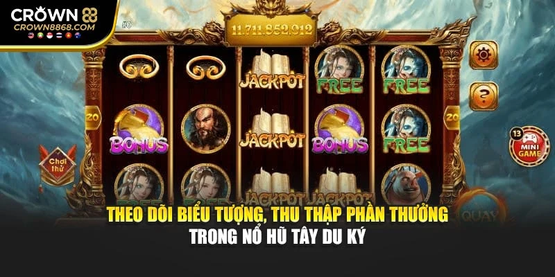 Theo dõi biểu tượng, thu thập phần thưởng trong nổ hũ Tây Du Ký