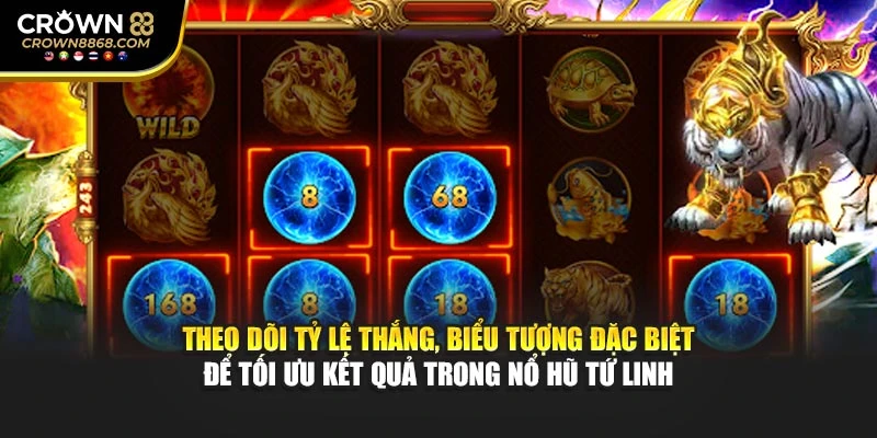 Theo dõi tỷ lệ thắng, biểu tượng đặc biệt để tối ưu kết quả trong nổ hũ Tứ Linh