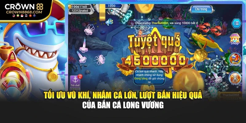 Tối ưu vũ khí, nhắm cá lớn, lượt bắn hiệu quả của Bắn cá Long Vương