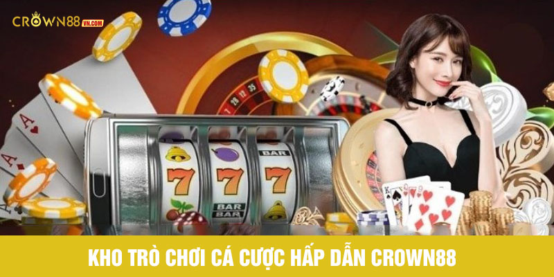 Kho trò chơi cá cược crown88 hấp dẫn